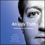 An Ugly Truth: Inside Facebook's Battle for Domination [Audiobook]