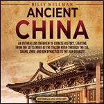 Ancient China An Enthralling Overview of Chinese History, Starting from the Settlement at the Yellow River [Audiobook]