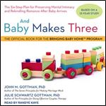 And Baby Makes Three: The Six-Step Plan for Preserving Marital Intimacy and Rekindling Romance After Baby Arrives [Audiobook]