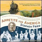 Appetite for America: Fred Harvey and the Business of Civilizing the Wild West - One Meal at a Time [Audiobook]