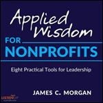 Applied Wisdom for Non-Profits:Eight Practical Tools for Leadership [Audiobook]