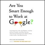 Are You Smart Enough to Work at Google?: Trick Questions, Zen-like Riddles, Insanely Difficult Puzzles, and Other Devious Interviewing Techniques You Need to Know to Get a Job in the New Economy [Audi
