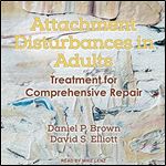 Attachment Disturbances in Adults: Treatment for Comprehensive Repair [Audiobook]