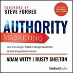 Authority Marketing: How to Leverage 7 Pillars of Thought Leadership to Make Competition Irrelevant [Audiobook]