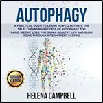 Autophagy A Practical Guide to Learn How to Activate the Self-Cleansing Process of Autophagy for Rapid Weight Loss [Audiobook]