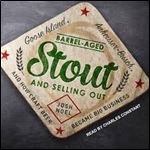 Barrel-Aged Stout and Selling Out Goose Island, Anheuser-Busch, and How Craft Beer Became Big Business [AudioBook] [Audiobook]