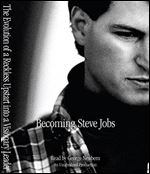 Becoming Steve Jobs: The Evolution of a Reckless Upstart Into a Visionary Leader [Audiobook]