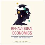 Behavioural Economics: Psychology, Neuroscience, and the Human Side of Economics [Audiobook]