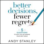 Better Decisions, Fewer Regrets: 5 Questions to Help You Determine Your Next Move [Audiobook]