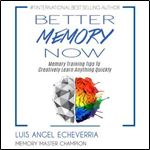Better Memory Now Memory Training Tips to Creatively Learn Anything Quickly [Audiobook]