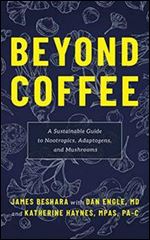 Beyond Coffee: A Sustainable Guide to Nootropics, Adaptogens, and Mushrooms [Audiobook]