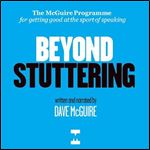 Beyond Stuttering The McGuire Programme For Getting Good at The Sport of Speaking [Audiobook]