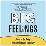 Big Feelings: How to Be Okay When Things Are Not Okay [Audiobook]