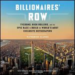 Billionaires' Row Tycoons, High Rollers, and the Epic Race to Build the World's Most Exclusive Skyscrapers [Audiobook]