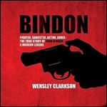 Bindon Fighter, Gangster, Actor, Lover the True Story of John Bindon, a Modern Legend [Audiobook]