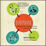 Biopunk: Solving Biotech's Biggest Problems in Kitchens and Garages [Audiobook]