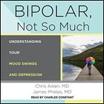 Bipolar, Not So Much: Understanding Your Mood Swings and Depression [Audiobook]