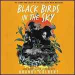 Black Birds in the Sky: The Story and Legacy of the 1921 Tulsa Race Massacre [Audiobook]