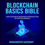 Blockchain Basics Bible: Non-Technical Beginner's Introduction to Cryptocurrency [Audiobook]