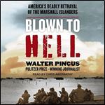 Blown to Hell: America's Deadly Betrayal of the Marshall Islanders [Audiobook]