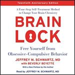 Brain Lock, Twentieth Anniversary Edition: Free Yourself from Obsessive-Compulsive Behavior A Four-Step Self-Treatment Method to Change Your Brain Chemistry [Audiobook]