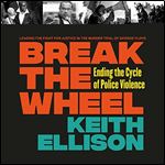 Break the Wheel Ending the Cycle of Police Violence [Audiobook]