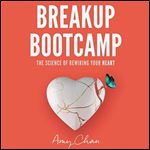Breakup Bootcamp: The Science of Rewiring Your Heart [Audiobook]