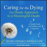 Caring for the Dying: The Doula Approach to a Meaningful Death [Audiobook]