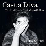 Cast a Diva: The Hidden Life of Maria Callas [Audiobook]
