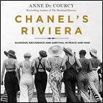 Chanel's Riviera: Glamour, Decadence, and Survival in Peace and War, 1930-1944 [Audiobook]