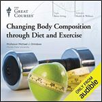 Changing Body Composition Through Diet and Exercise [Audiobook]