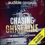 Chasing Ghislaine: The Untold Story of the Woman in Epstein's Shadow [Audiobook]