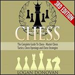 Chess: The Complete Guide to Chess: Master Chess Tactics, Chess Openings and Chess Strategies [Audiobook]