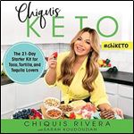 Chiquis Keto: The 21-Day Starter Kit for Taco, Tortilla, and Tequila Lovers [Audiobook]