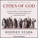Cities of God The Real Story of How Christianity Became an Urban Movement and Conquered Rome [Audiobook]