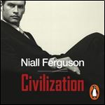 Civilization: The West and the Rest by Niall Ferguson [Audiobook]