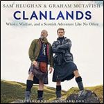 Clanlands: Whisky, Warfare, and a Scottish Adventure Like No Other [Audiobook]