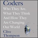Coders: Who They Are, What They Think and How They Are Changing the World [Audiobook]