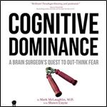Cognitive Dominance: A Brain Surgeon's Quest to Out-Think Fear [Audiobook]