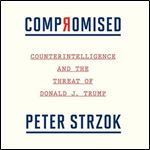 Compromised: Counterintelligence and the Threat of Donald J. Trump [Audiobook]