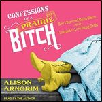 Confessions of a Prairie Bitch: How I Survived Nellie Oleson and Learned to Love Being Hated [Audiobook]