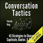 Conversation Tactics: 43 Verbal Strategies to Charm, Captivate, Banter, and Defend [Audiobook]