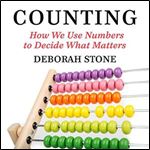 Counting: How We Use Numbers to Decide What Matters [Audiobook]