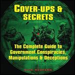 Cover-Ups & Secrets: The Complete Guide to Government Conspiracies, Manipulations & Deceptions [Audiobook]
