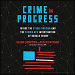 Crime in Progress: Inside the Steele Dossier and the Fusion GPS Investigation of Donald Trump [Audiobook]