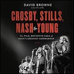 Crosby, Stills, Nash and Young: The Wild, Definitive Saga of Rock's Greatest Supergroup [Audiobook]