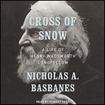 Cross of Snow: A Life of Henry Wadsworth Longfellow [Audiobook]