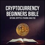 Cryptocurrency Beginners Bible: Bitcoin, Blockchain, Stock Market [Audiobook]