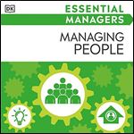 DK Essential Managers: Managing People: Motivating, Delegating, Appraising [Audiobook]