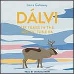 Dalvi: Six Years in the Arctic Tundra [Audiobook]